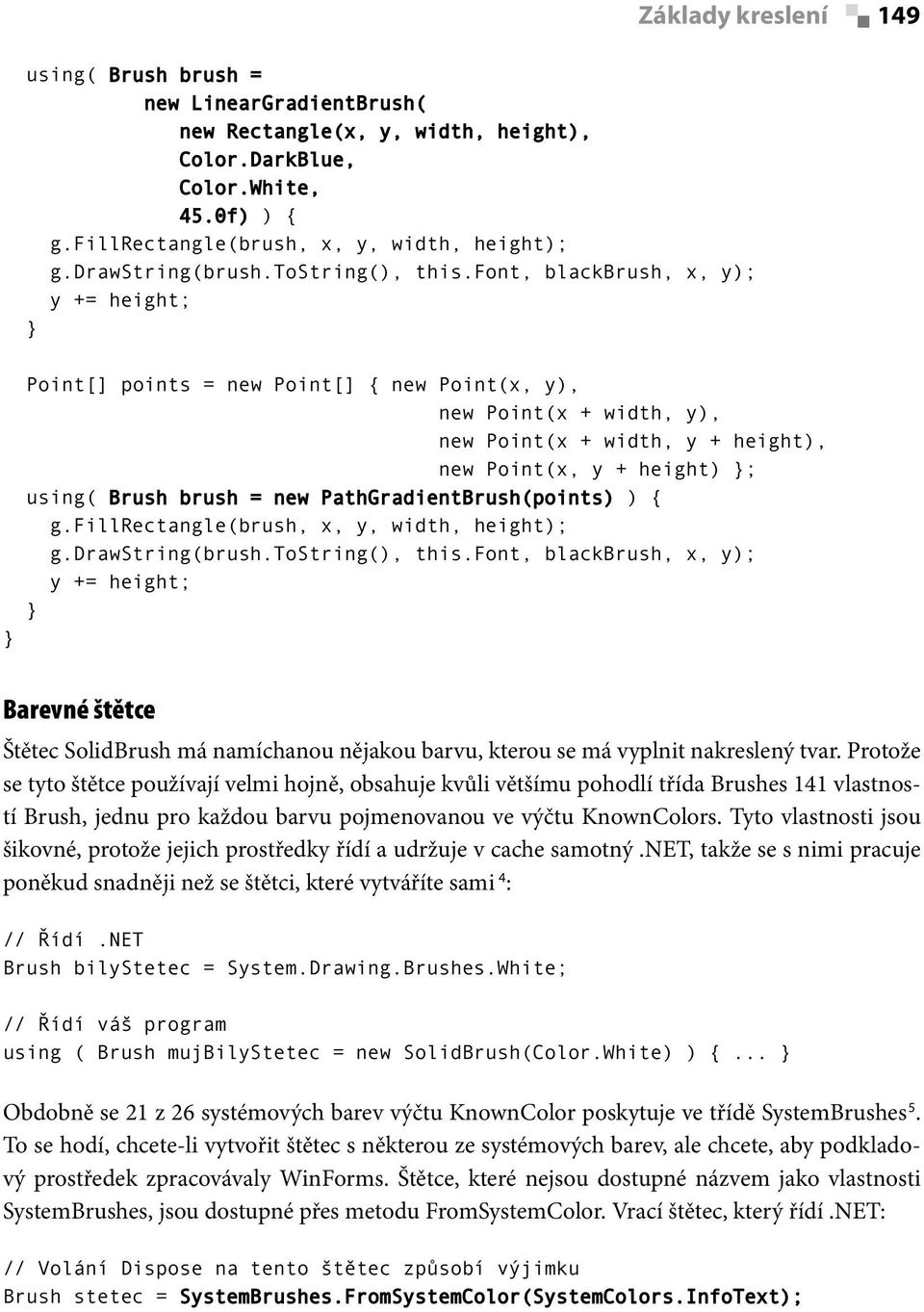 font, blackbrush, x, y); y += height; Point[] points = new Point[] { new Point(x, y), new Point(x + width, y), new Point(x + width, y + height), new Point(x, y + height) ; using( Brush brush = new