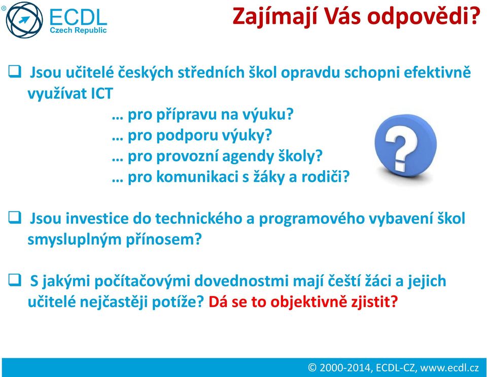 pro podporu výuky? pro provozní agendy školy? pro komunikaci s žáky a rodiči?