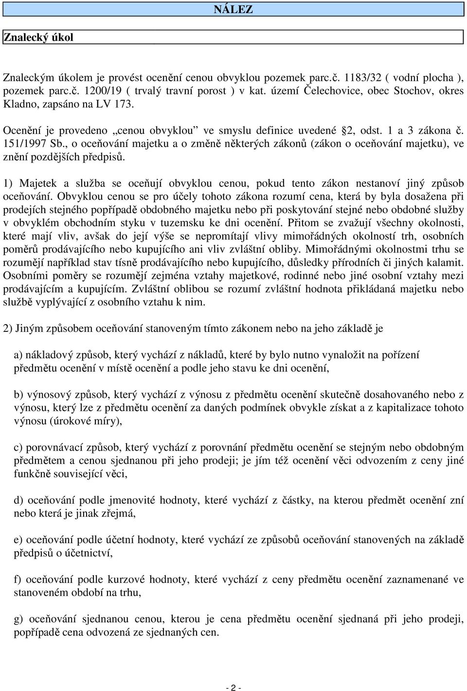 , o oceňování majetku a o změně některých zákonů (zákon o oceňování majetku), ve znění pozdějších předpisů.