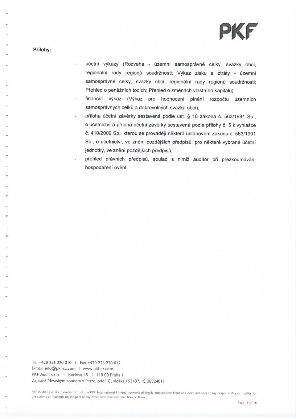 ucetni zaverky sestavena podle ust. 18 zakona c. 563/1991 Sb., o ucetnictvf a pfiloha ucetni zaverky sestavena podle pfilohy c. 5 k vyhlasce c. 410/2009 Sb.