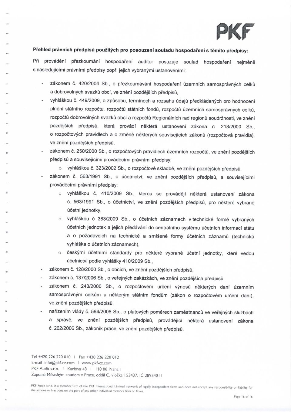 449/2009, o zpusobu, terminech a rozsahu udaju pfedkladanych pro hodnoceni plneni statniho rozpoctu, rozpoctu statnich fondu, rozpoctu uzemnich samospravnych celku, rozpoctu dobrovolnych svazku obci