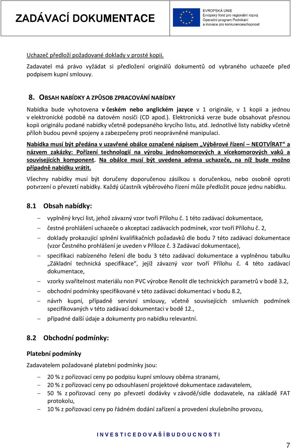 Elektronická verze bude obsahovat přesnou kopii originálu podané nabídky včetně podepsaného krycího listu, atd.