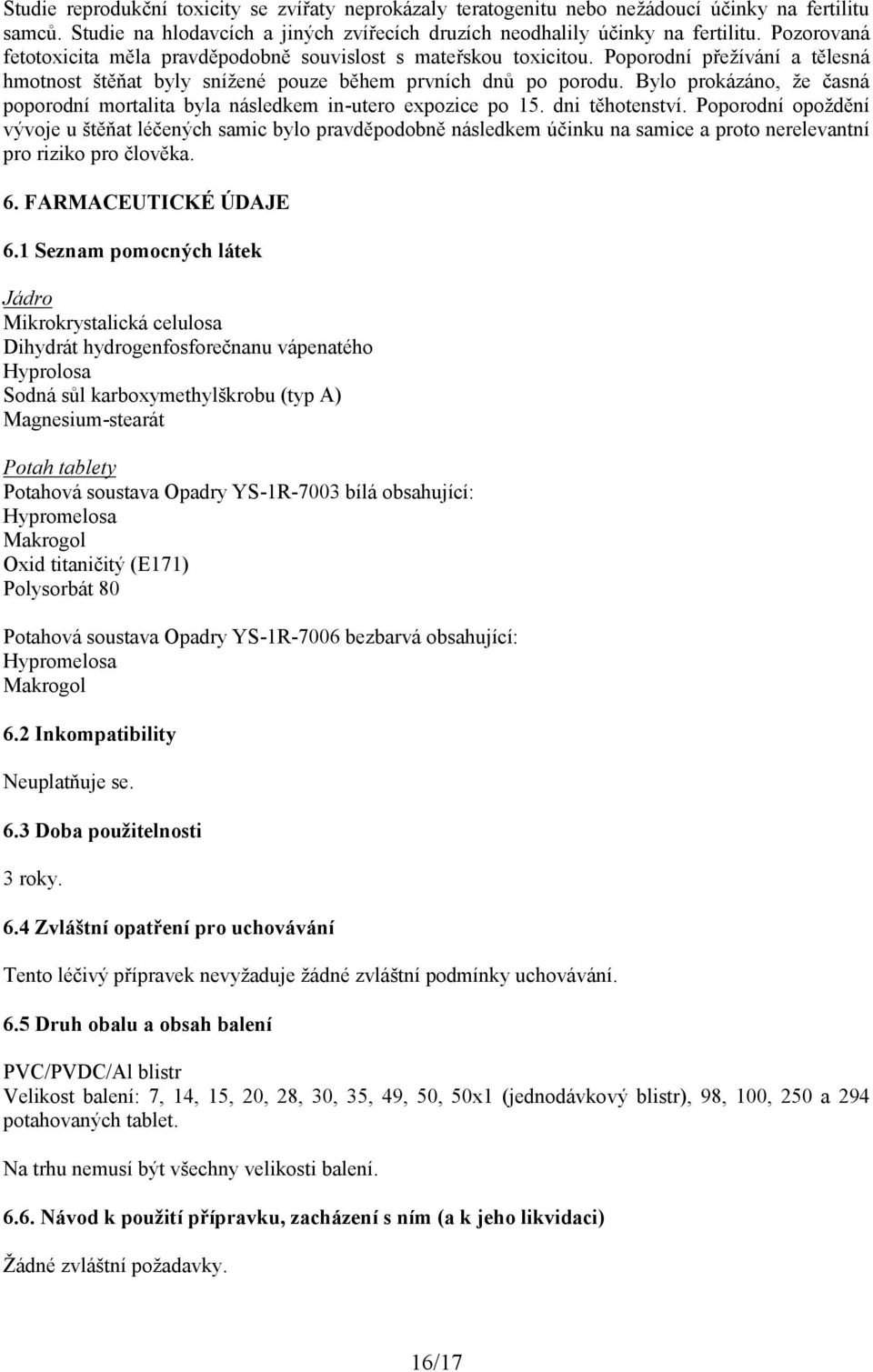 Bylo prokázáno, že časná poporodní mortalita byla následkem in-utero expozice po 15. dni těhotenství.