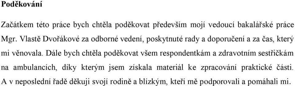 Dále bych chtěla poděkovat všem respondentkám a zdravotním sestřičkám na ambulancích, díky kterým jsem