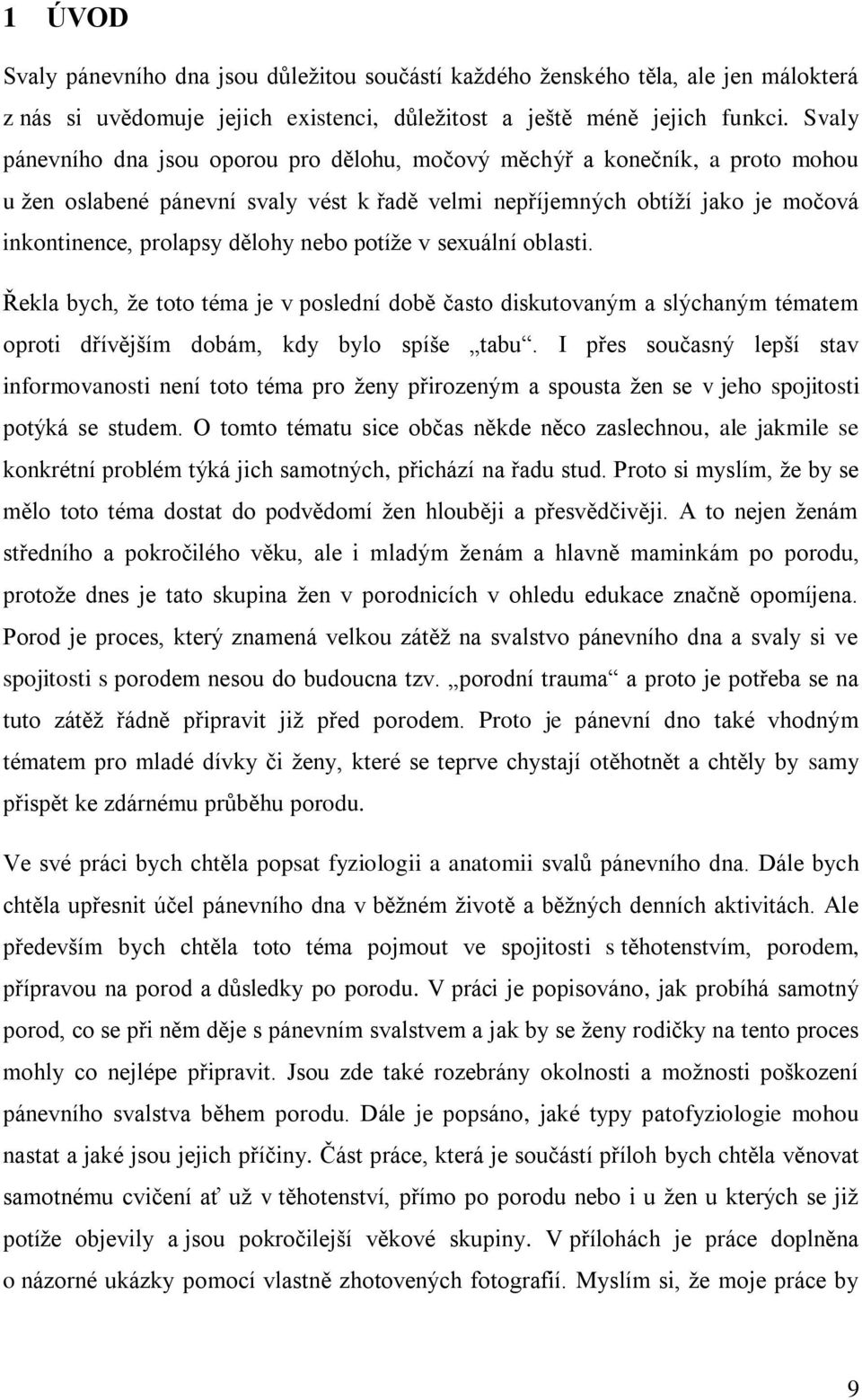 nebo potíže v sexuální oblasti. Řekla bych, že toto téma je v poslední době často diskutovaným a slýchaným tématem oproti dřívějším dobám, kdy bylo spíše tabu.