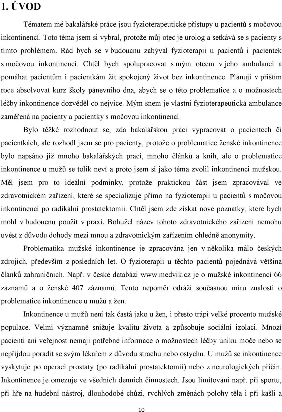 Chtěl bych spolupracovat s mým otcem v jeho ambulanci a pomáhat pacientům i pacientkám žít spokojený život bez inkontinence.