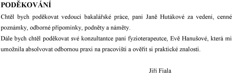 Dále bych chtěl poděkovat své konzultantce paní fyzioterapeutce, Evě Hanušové,