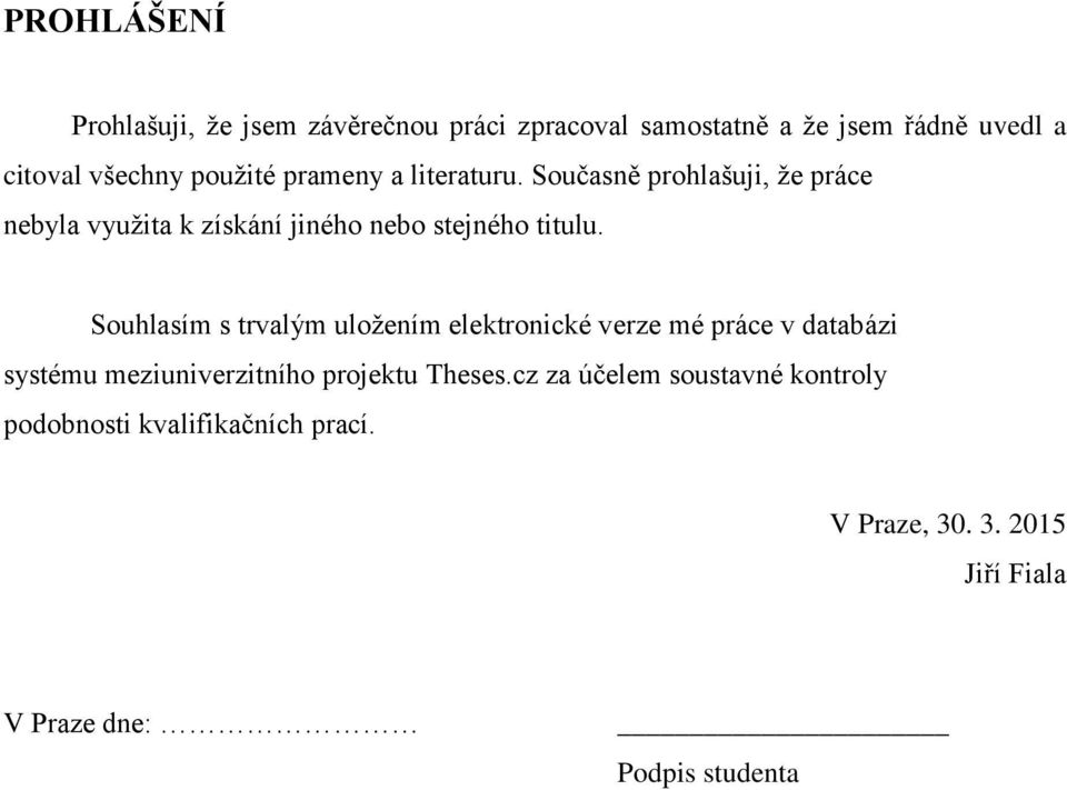 Souhlasím s trvalým uložením elektronické verze mé práce v databázi systému meziuniverzitního projektu Theses.