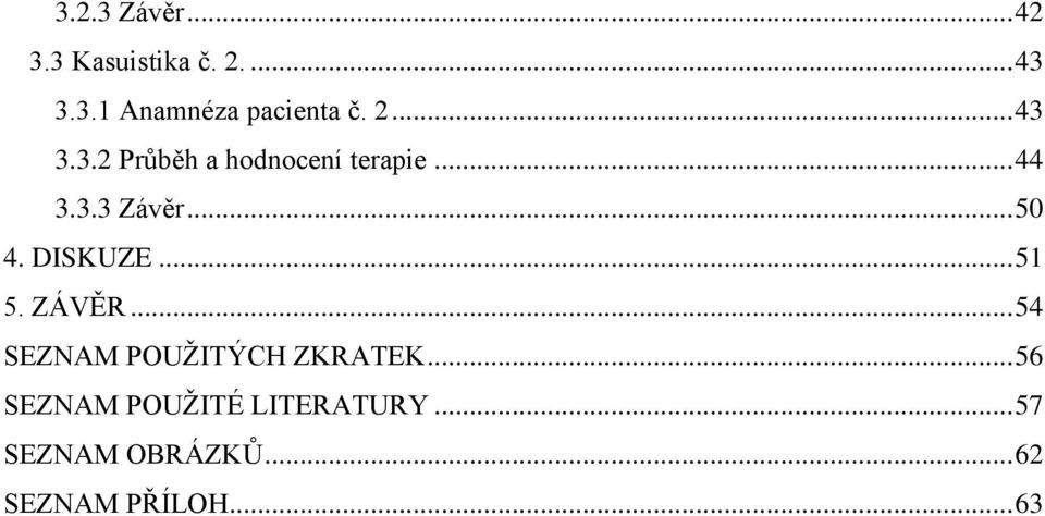 DISKUZE... 51 5. ZÁVĚR... 54 SEZNAM POUŽITÝCH ZKRATEK.