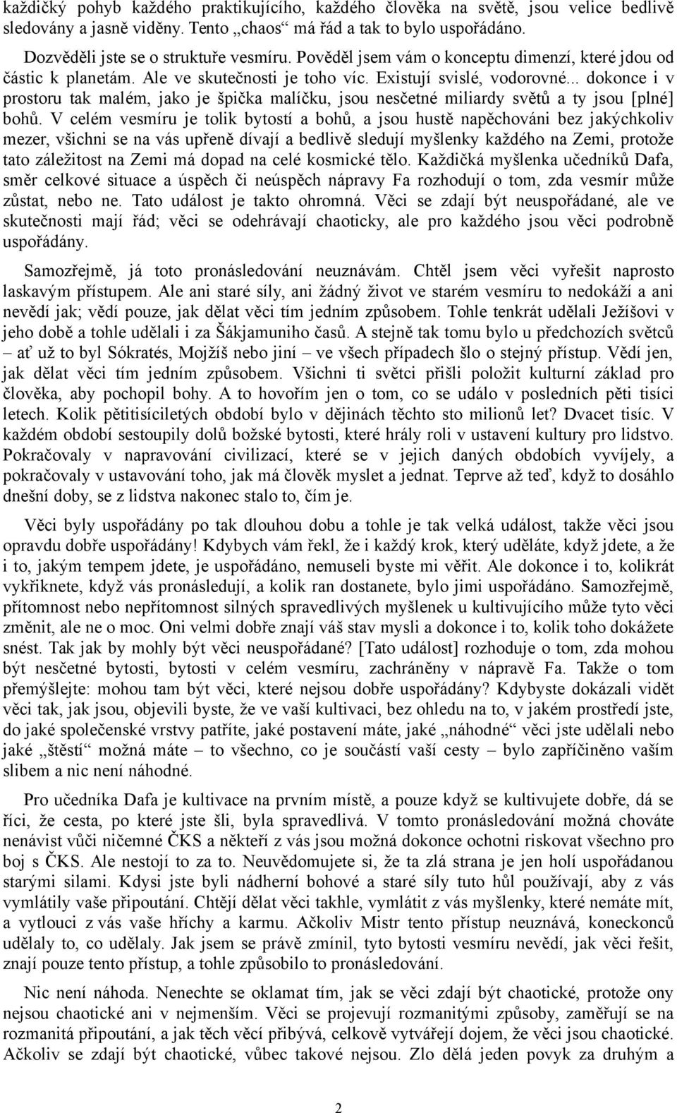 .. dokonce i v prostoru tak malém, jako je špička malíčku, jsou nesčetné miliardy světů a ty jsou [plné] bohů.