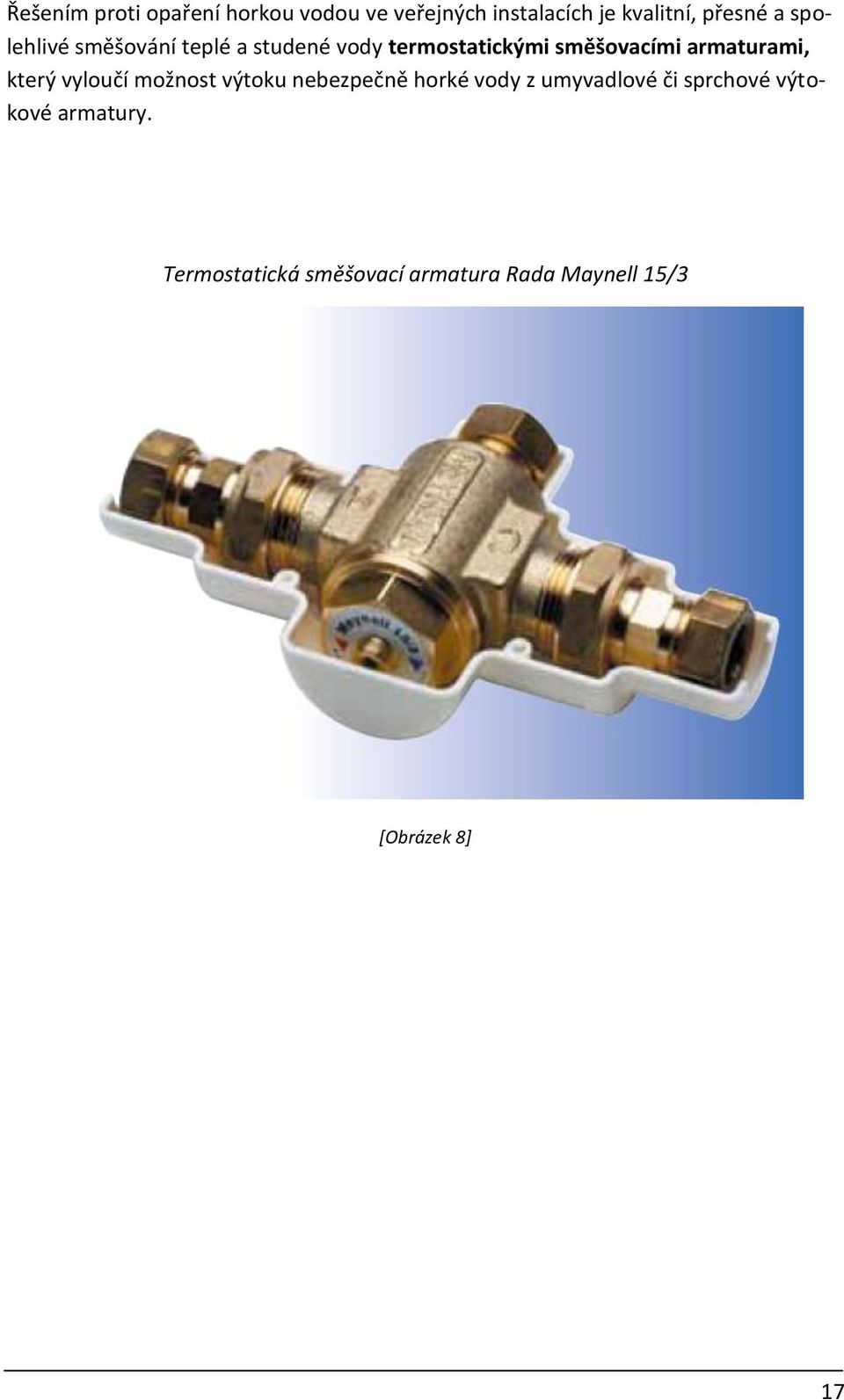 armaturami, který vyloučí možnost výtoku nebezpečně horké vody z umyvadlové či
