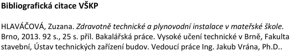 Brno, 2013. 92 s., 25 s. příl. Bakalářská práce.