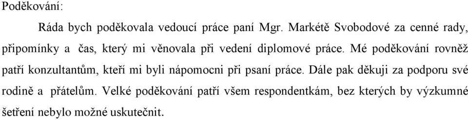 Mé poděkování rovněž patří konzultantům, kteří mi byli nápomocni při psaní práce.