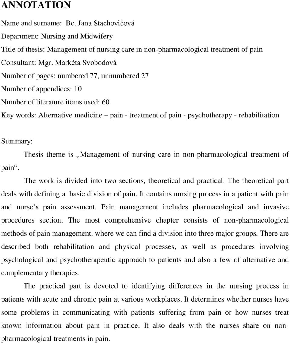 rehabilitation Summary: Thesis theme is Management of nursing care in non-pharmacological treatment of pain. The work is divided into two sections, theoretical and practical.