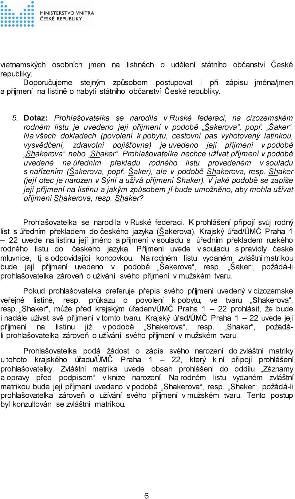 Dotaz: Prohlašovatelka se narodila v Ruské federaci, na cizozemském rodném listu je uvedeno její příjmení v podobě Šakero