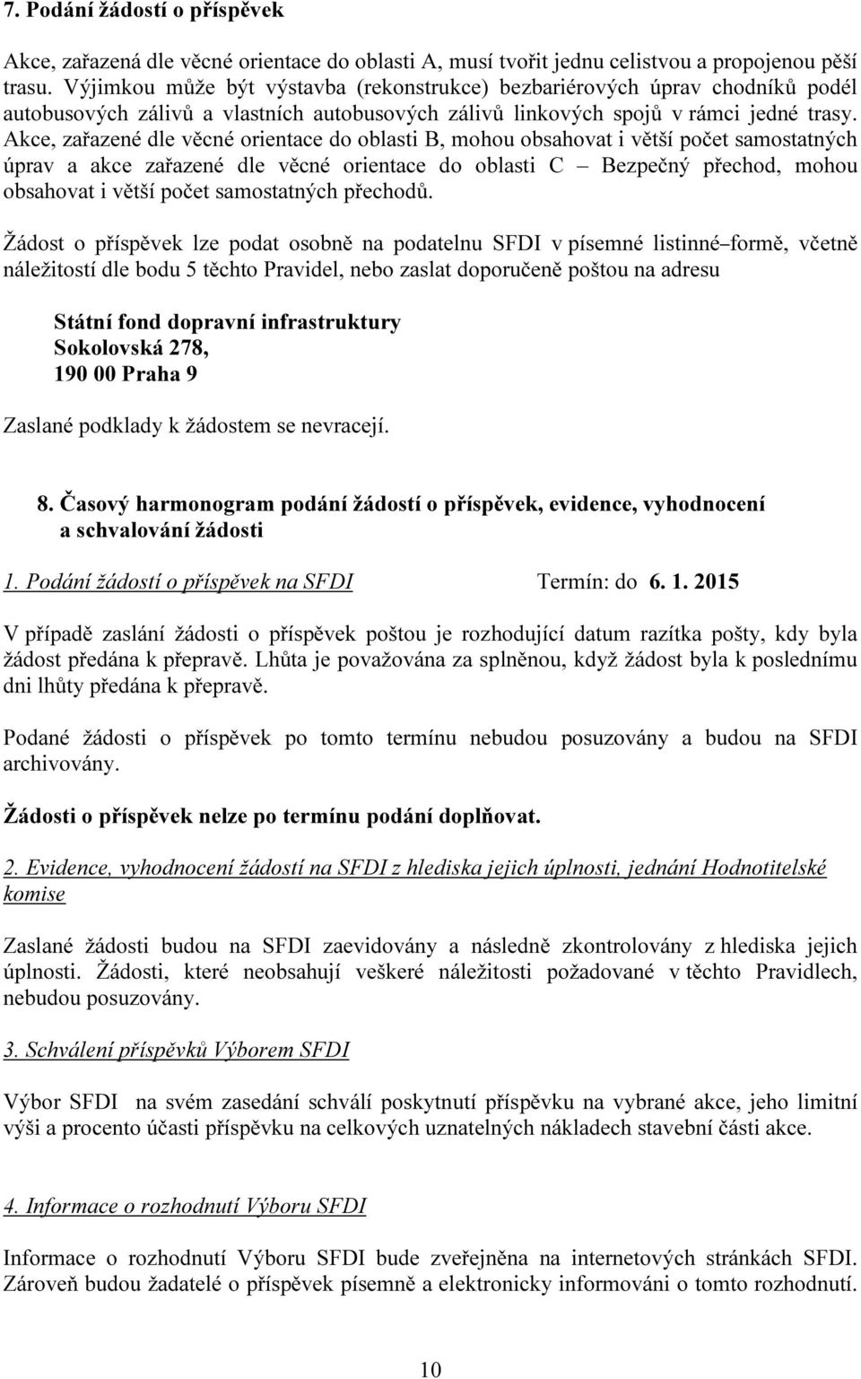 Akce, zařazené dle věcné orientace do oblasti B, mohou obsahovat i větší počet samostatných úprav a akce zařazené dle věcné orientace do oblasti C Bezpečný přechod, mohou obsahovat i větší počet