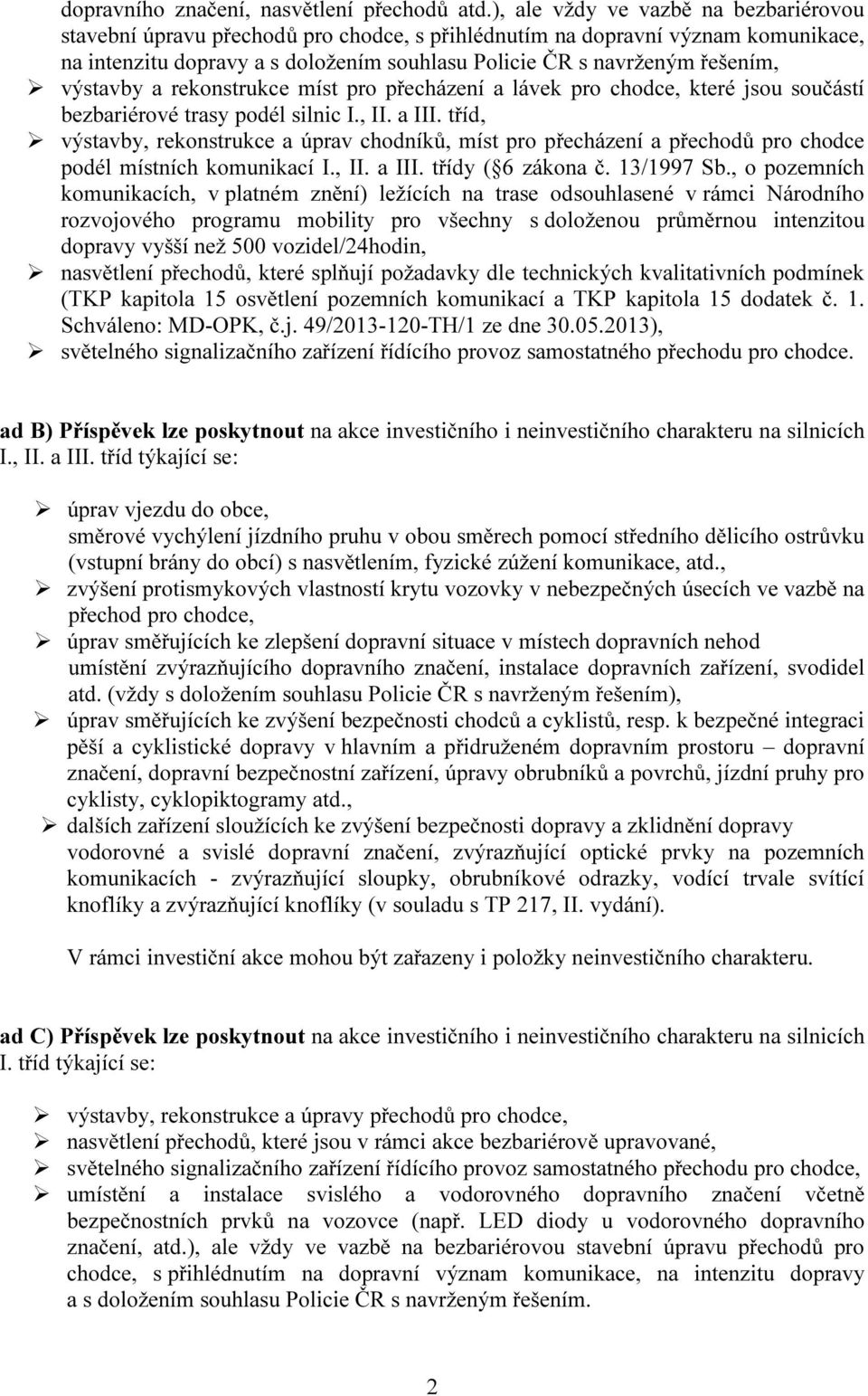 výstavby a rekonstrukce míst pro přecházení a lávek pro chodce, které jsou součástí bezbariérové trasy podél silnic I., II. a III.