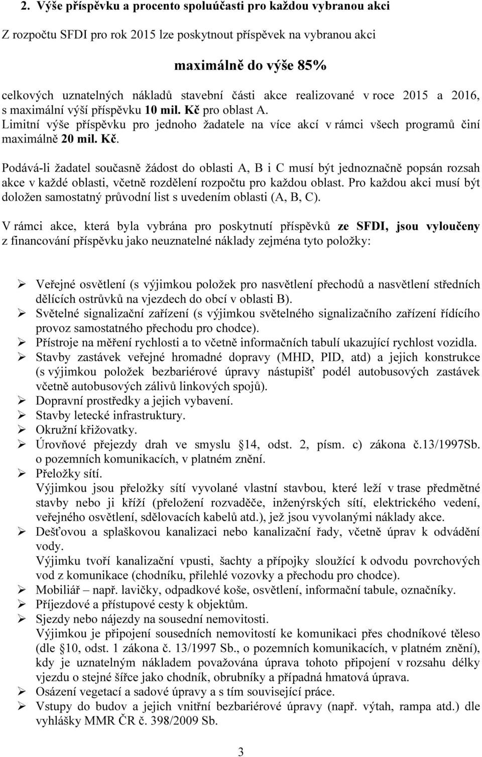 Kč. Podává-li žadatel současně žádost do oblasti A, B i C musí být jednoznačně popsán rozsah akce v každé oblasti, včetně rozdělení rozpočtu pro každou oblast.