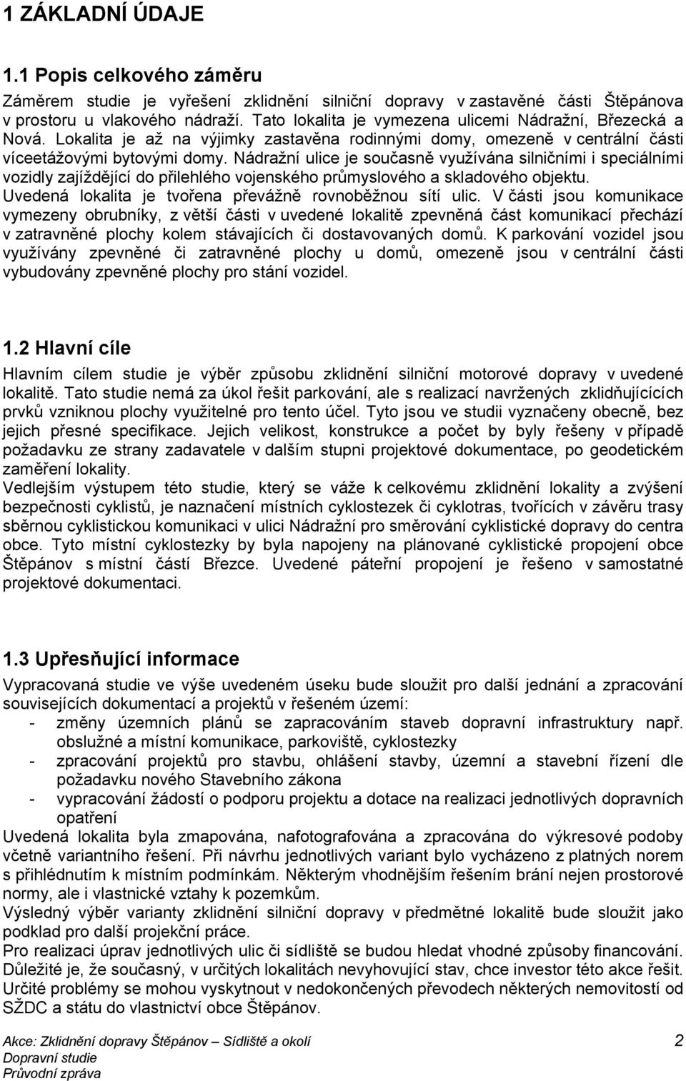 Nádražní ulice je současně využívána silničními i speciálními vozidly zajíždějící do přilehlého vojenského průmyslového a skladového objektu.