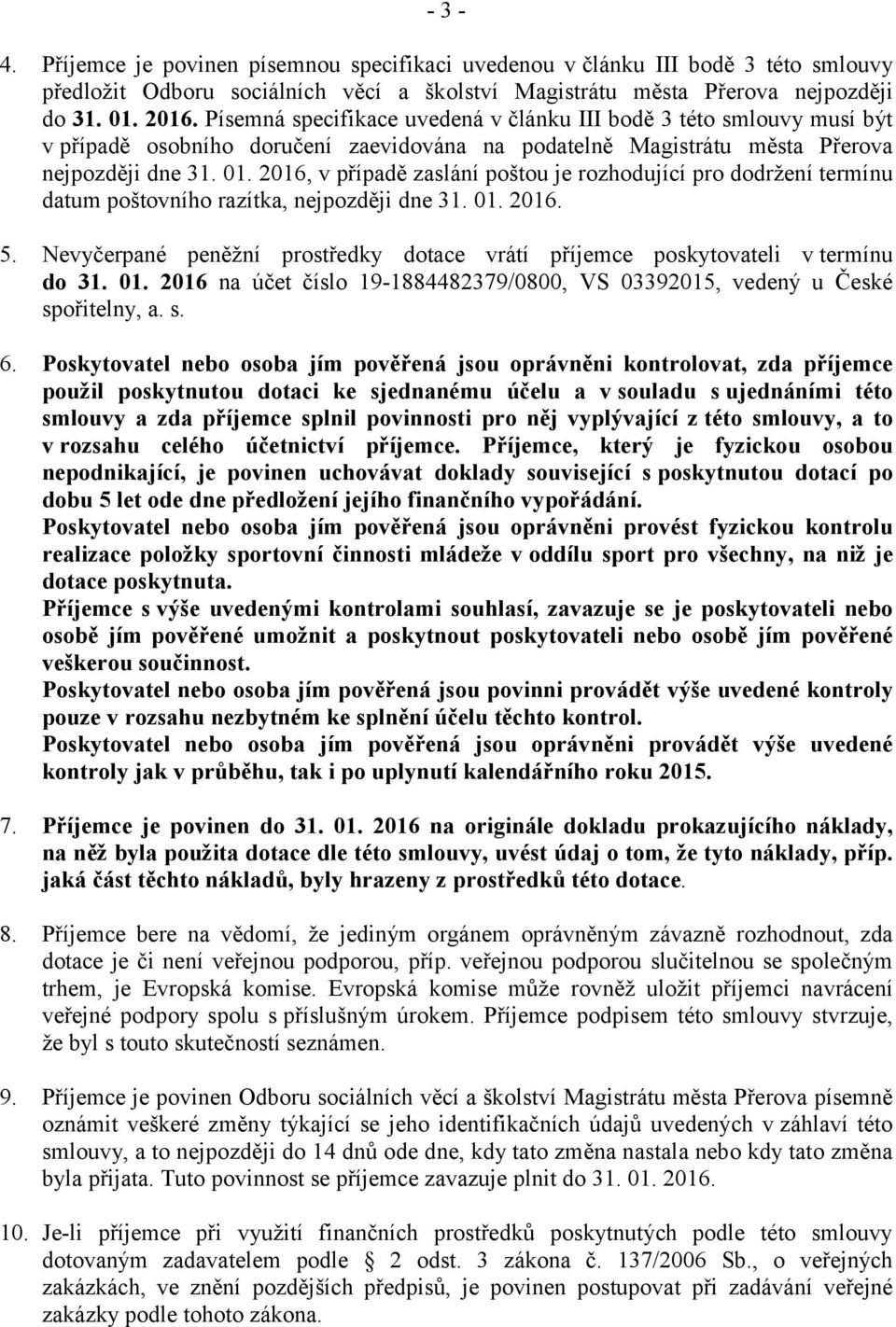 2016, v případě zaslání poštou je rozhodující pro dodržení termínu datum poštovního razítka, nejpozději dne 31. 01. 2016. 5.