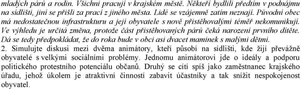 Dá se tedy předpokládat, že do roka bude v obci asi dvacet maminek s malými dětmi. 2.