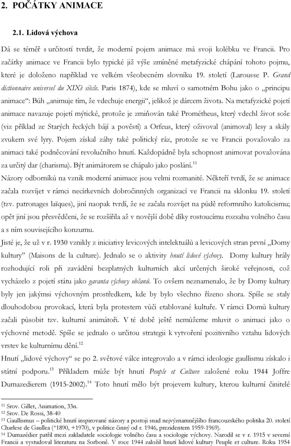 Grand dictionnaire universel du XIXè siècle. Paris 1874), kde se mluví o samotném Bohu jako o principu animace : Bůh animuje tím, ţe vdechuje energii, jelikoţ je dárcem ţivota.