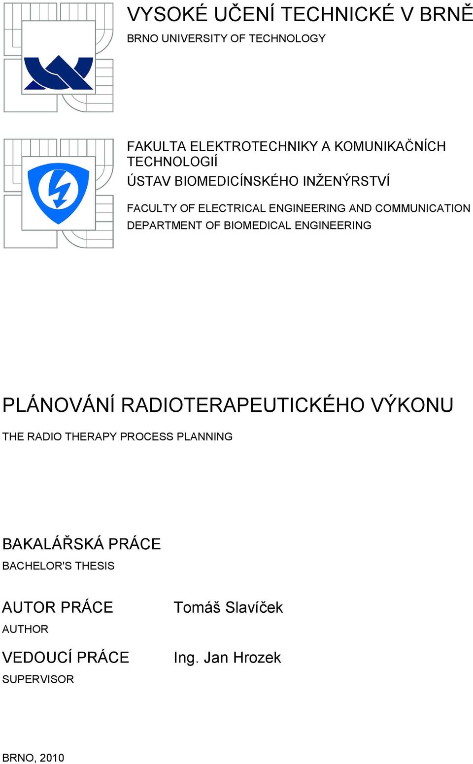 DEPARTMENT OF BIOMEDICAL ENGINEERING PLÁNOVÁNÍ RADIOTERAPEUTICKÉHO VÝKONU THE RADIO THERAPY PROCESS