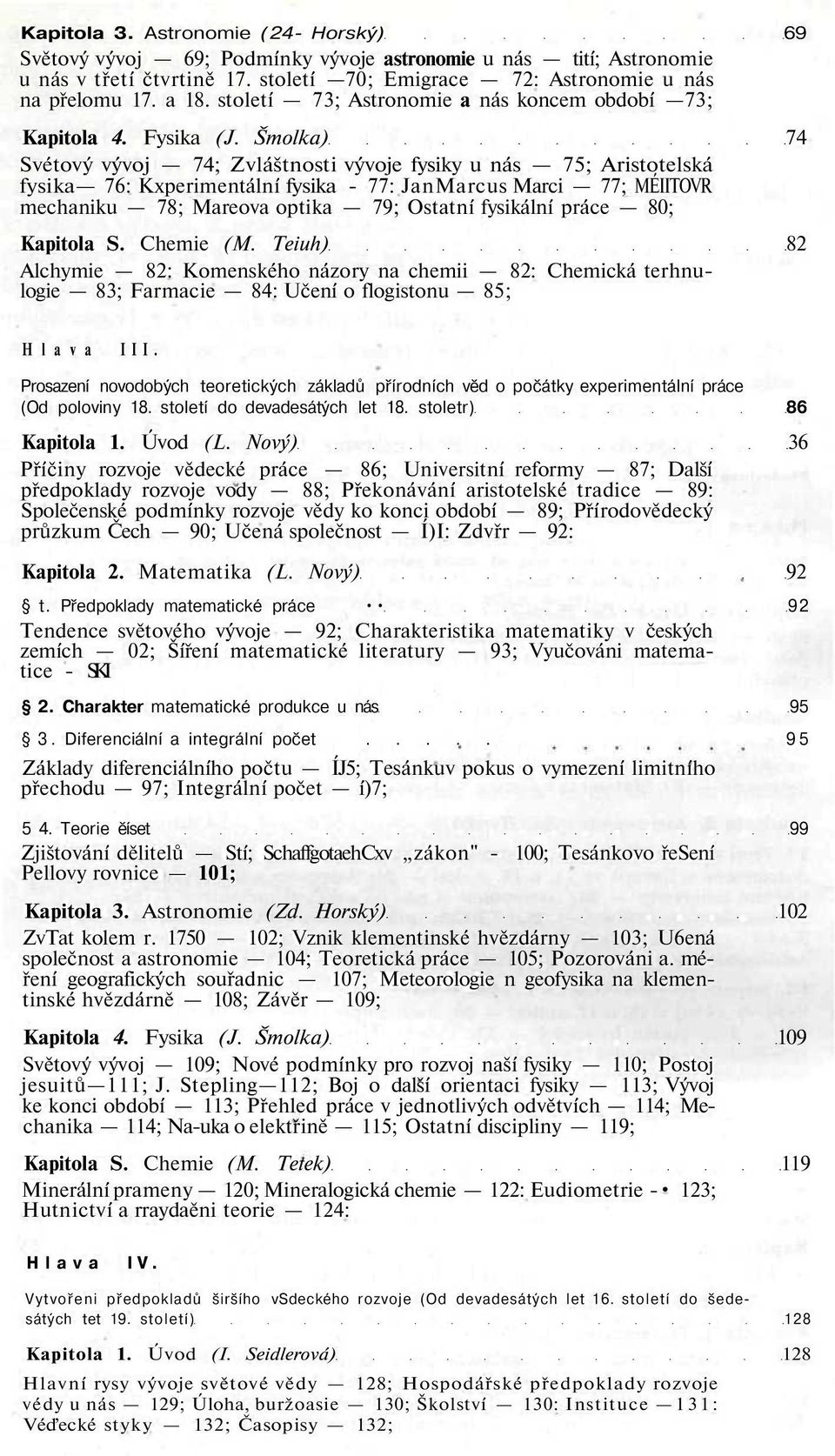 Šmolka) 74 Svétový vývoj 74; Zvláštnosti vývoje fysiky u nás 75; Aristotelská fysika 76: Kxperimentální fysika - 77: JanMarcus Marci 77; MÉIITOVR mechaniku 78; Mareova optika 79; Ostatní fysikální