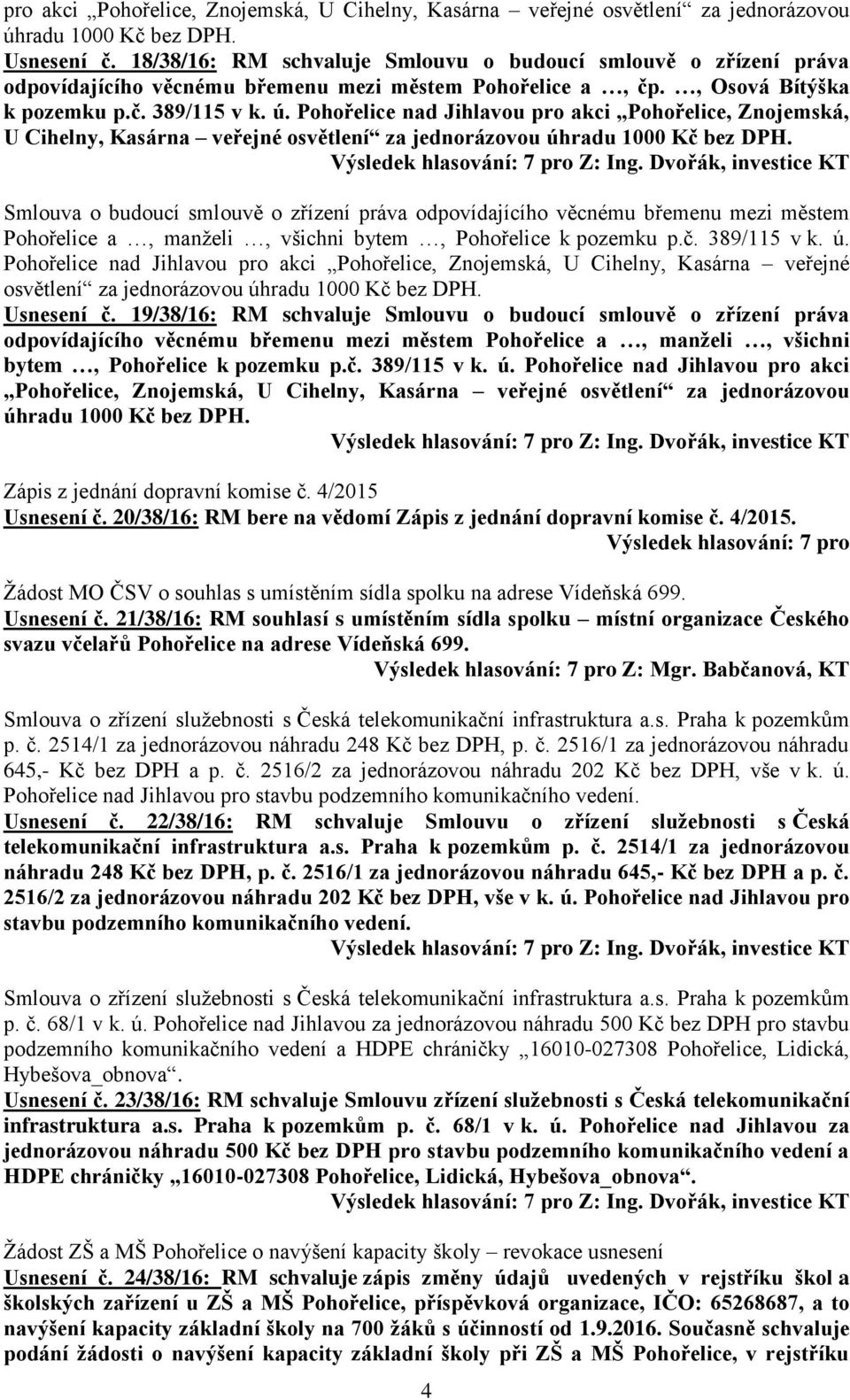 Pohořelice nad Jihlavou pro akci Pohořelice, Znojemská, U Cihelny, Kasárna veřejné osvětlení za jednorázovou úhradu 1000 Kč bez DPH.