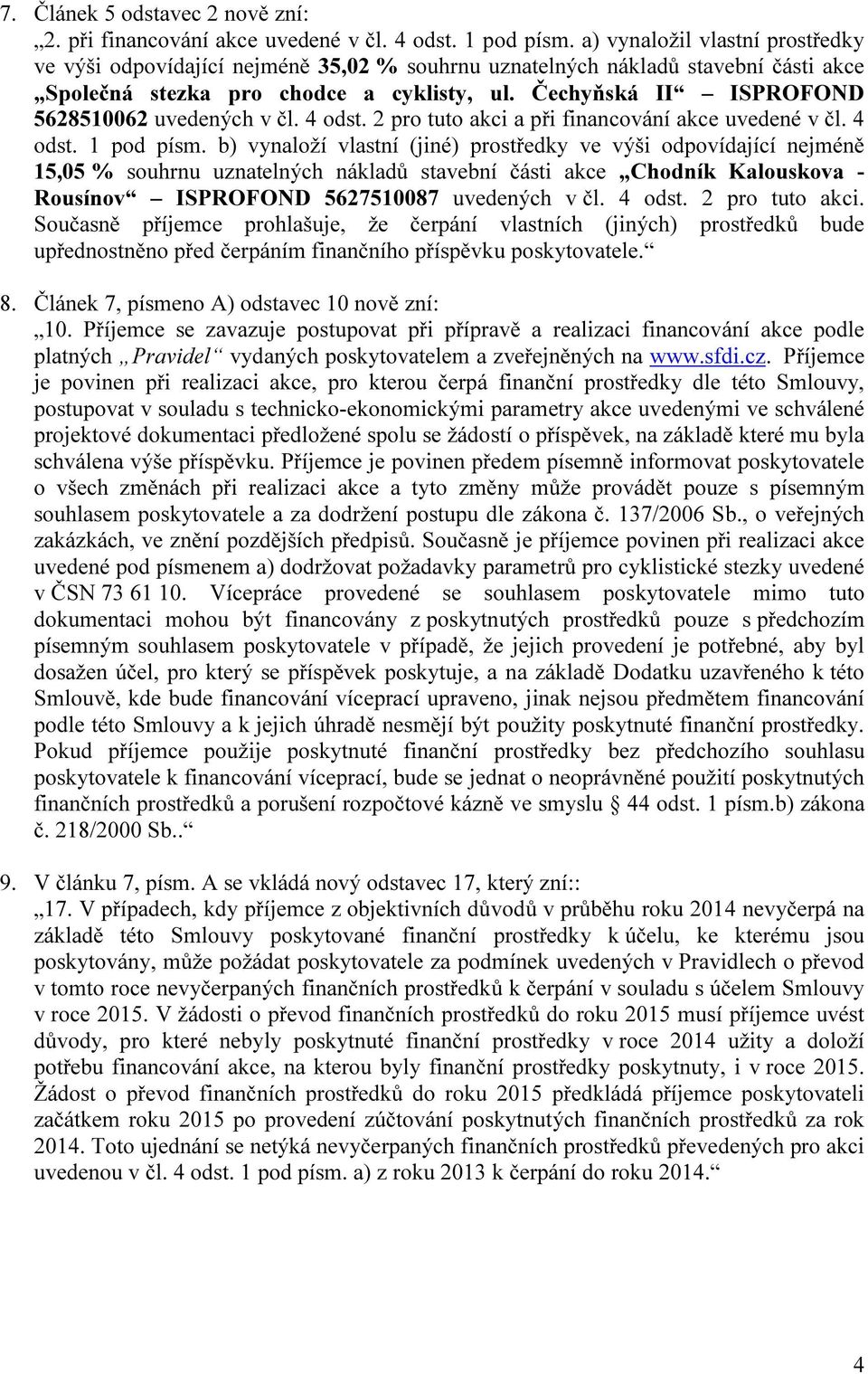 Čechyňská II ISPROFOND 5628510062 uvedených v čl. 4 odst. 2 pro tuto akci a při financování akce uvedené v čl. 4 odst. 1 pod písm.