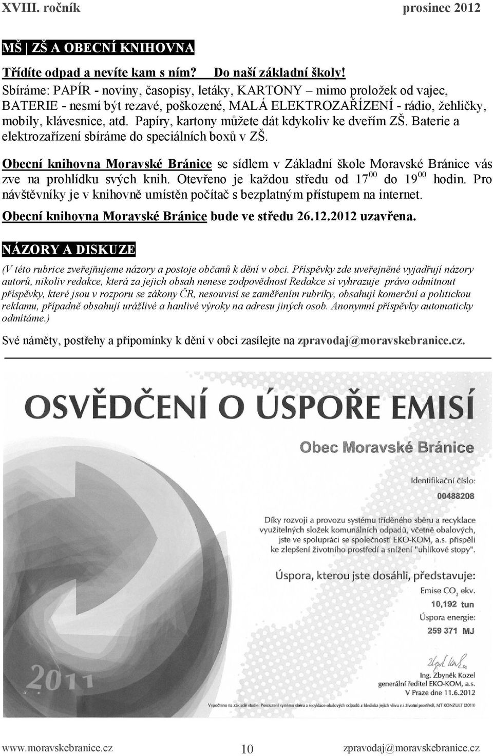 Papíry, kartony můžete dát kdykoliv ke dveřím ZŠ. Baterie a elektrozařízení sbíráme do speciálních boxů v ZŠ.