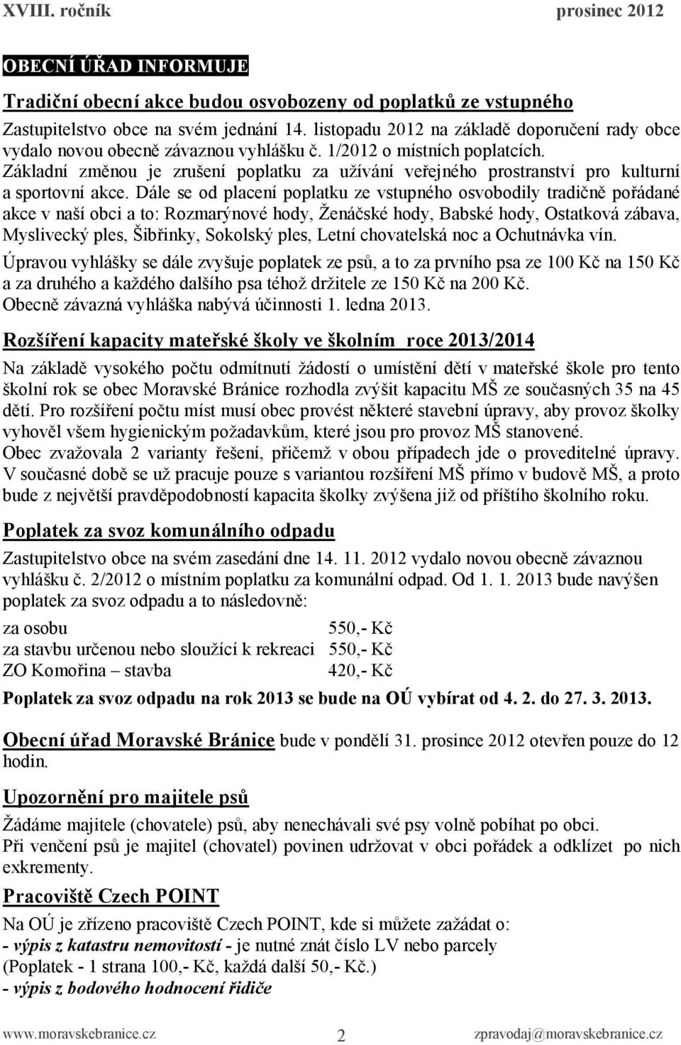 Základní změnou je zrušení poplatku za užívání veřejného prostranství pro kulturní a sportovní akce.