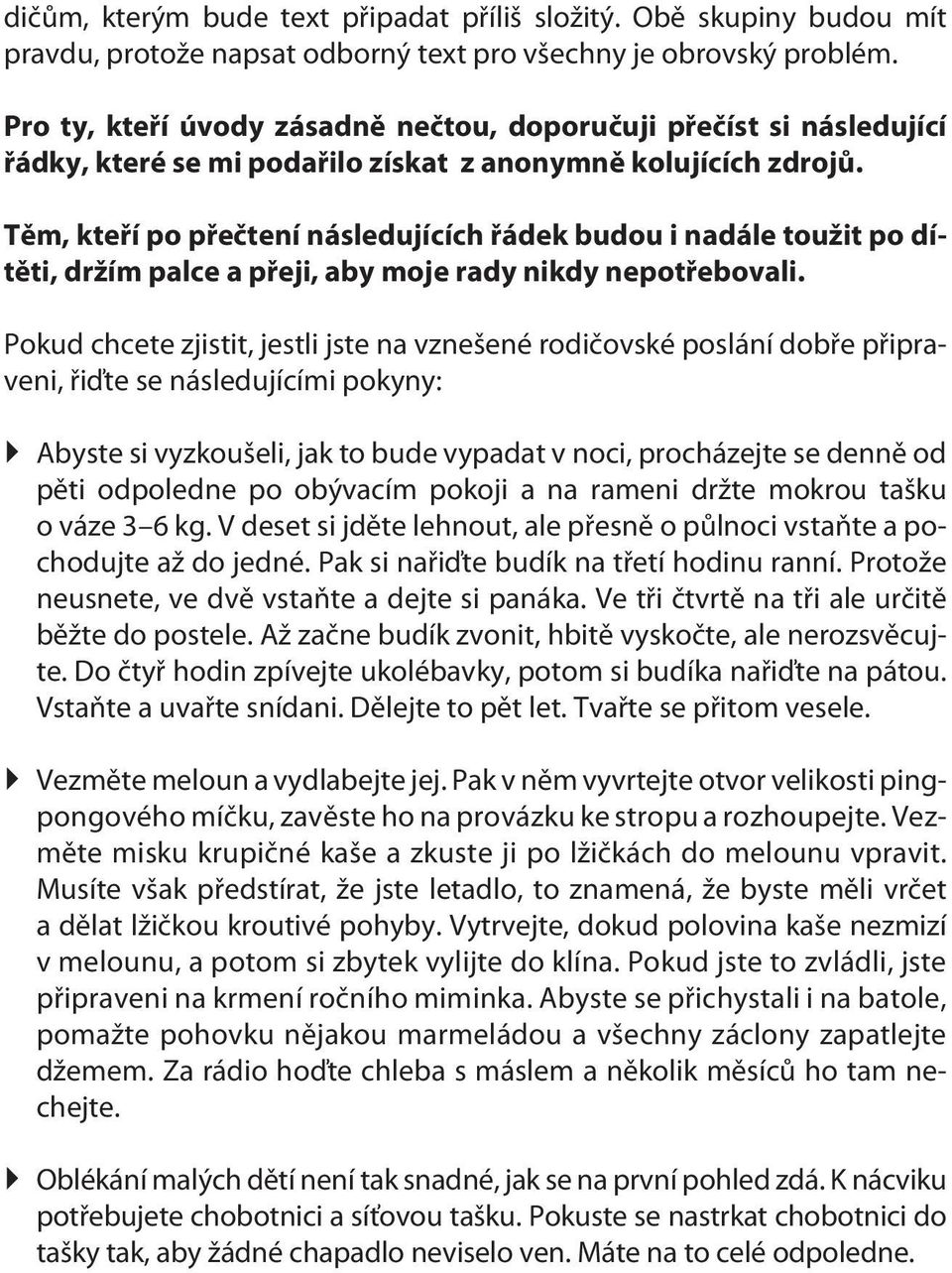 Tìm, kteøí po pøeètení následujících øádek budou i nadále toužit po dítìti, držím palce a pøeji, aby moje rady nikdy nepotøebovali.