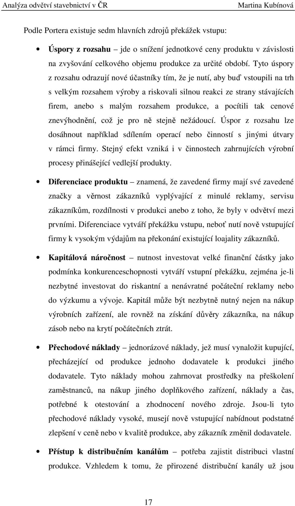 produkce, a pocítili tak cenové znevýhodnění, což je pro ně stejně nežádoucí. Úspor z rozsahu lze dosáhnout například sdílením operací nebo činností s jinými útvary v rámci firmy.