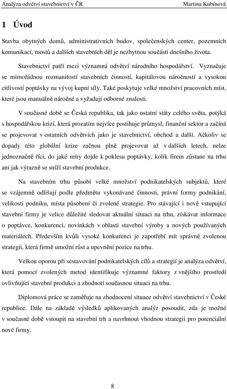 Také poskytuje velké množství pracovních míst, které jsou manuálně náročné a vyžadují odborné znalosti.