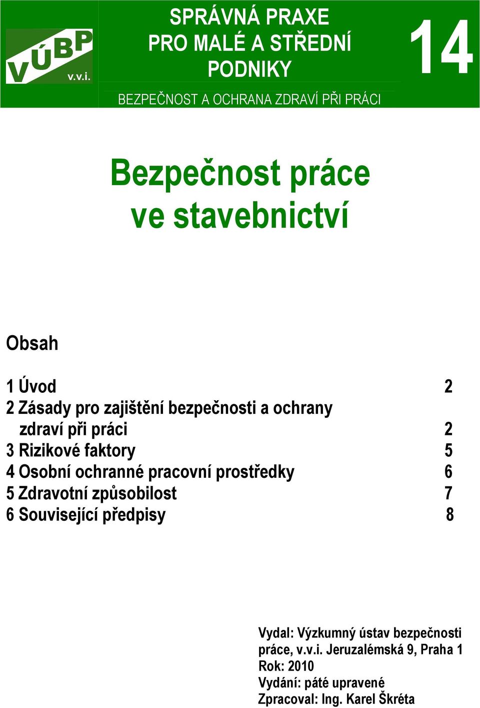 faktory 5 4 Osobní ochranné pracovní prostředky 6 5 Zdravotní způsobilost 7 6 Související předpisy 8 Vydal: