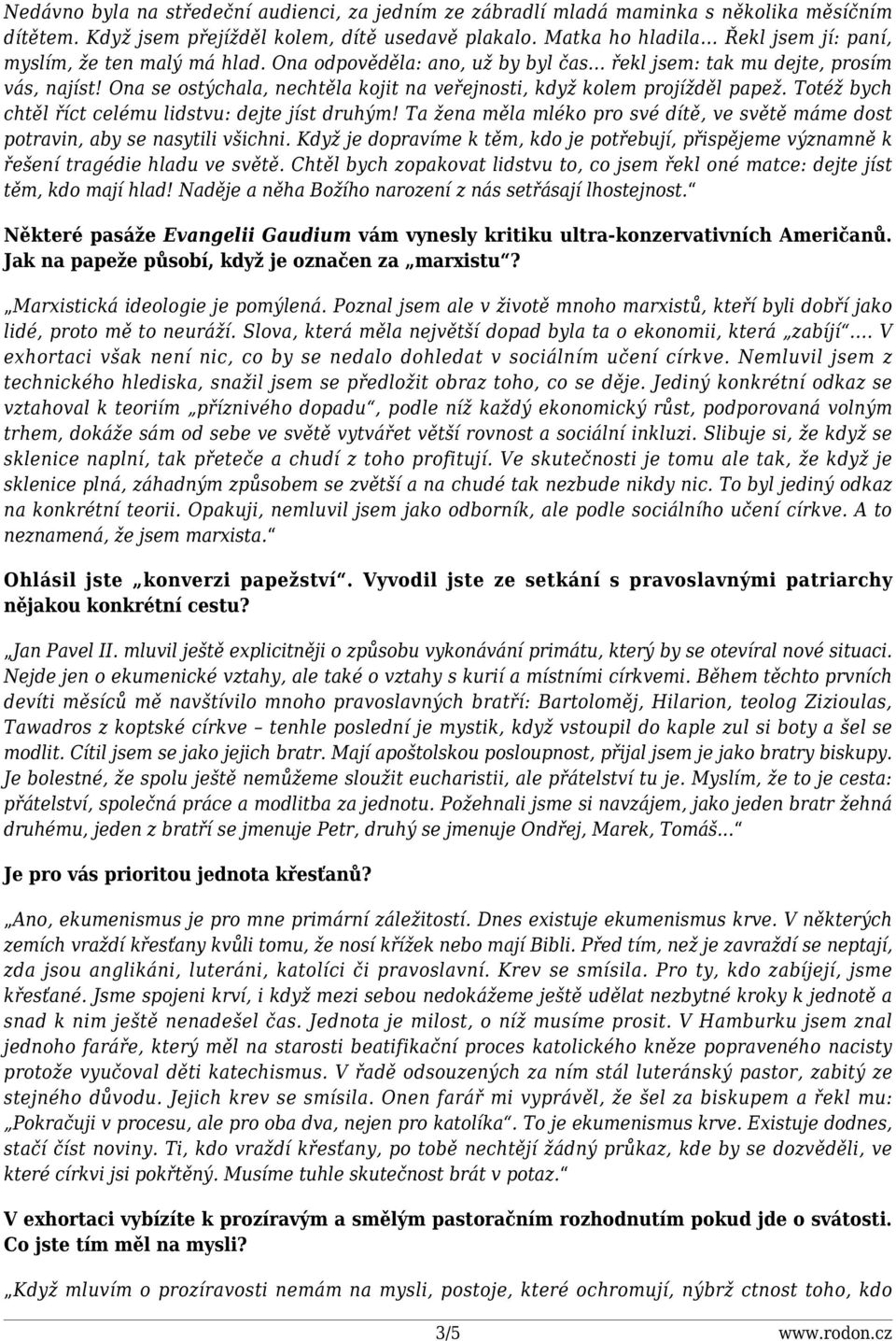 Ona se ostýchala, nechtěla kojit na veřejnosti, když kolem projížděl papež. Totéž bych chtěl říct celému lidstvu: dejte jíst druhým!