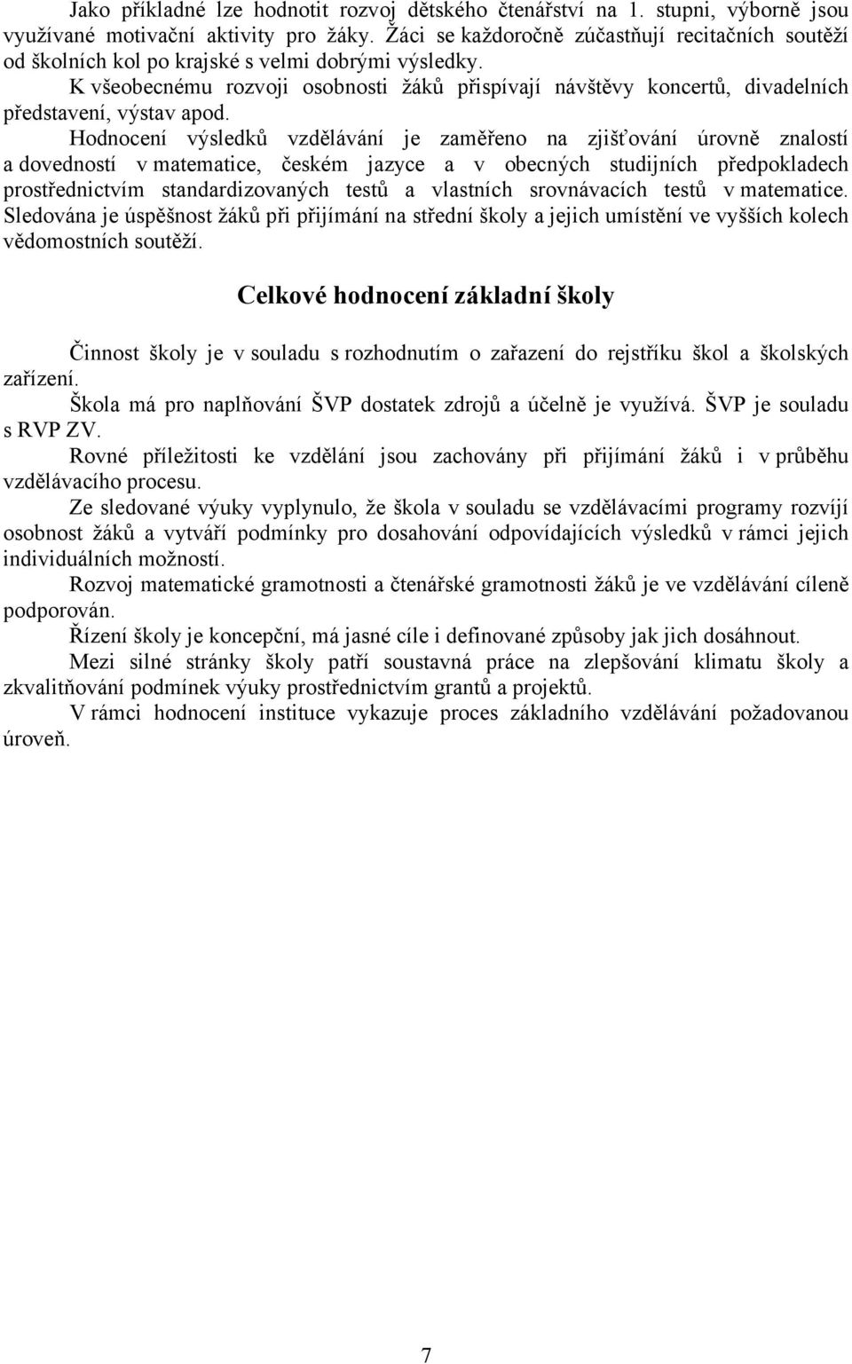 K všeobecnému rozvoji osobnosti žáků přispívají návštěvy koncertů, divadelních představení, výstav apod.