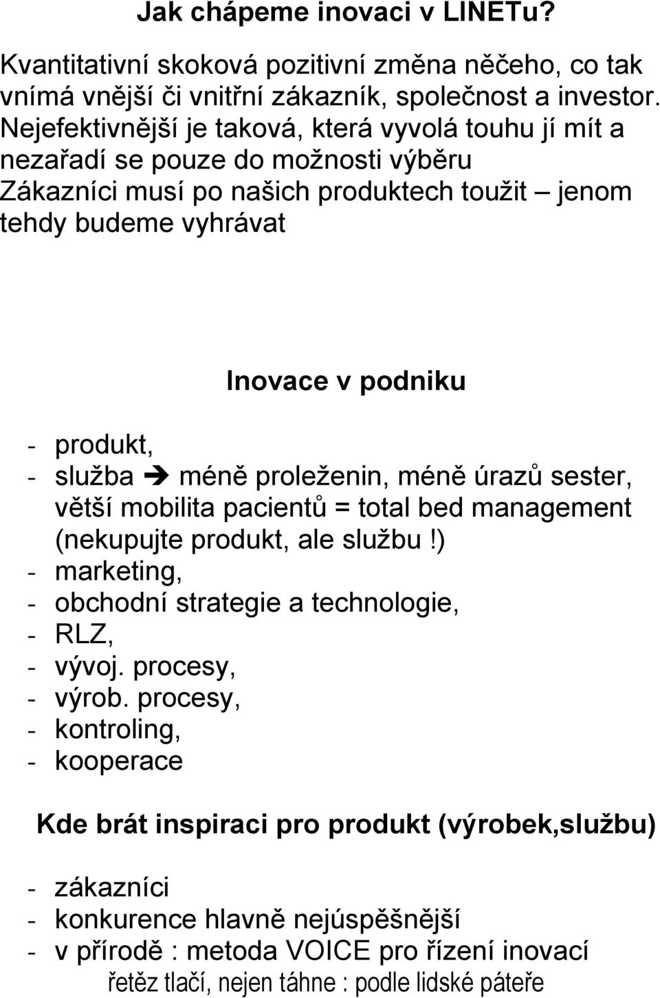 produkt, - služba méně proleženin, méně úrazů sester, větší mobilita pacientů = total bed management (nekupujte produkt, ale službu!