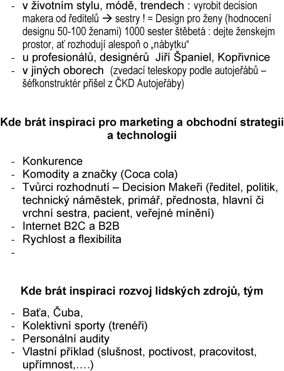 oborech (zvedací teleskopy podle autojeřábů šéfkonstruktér přišel z ČKD Autojeřáby) Kde brát inspiraci pro marketing a obchodní strategii a technologii - Konkurence - Komodity a značky (Coca cola) -