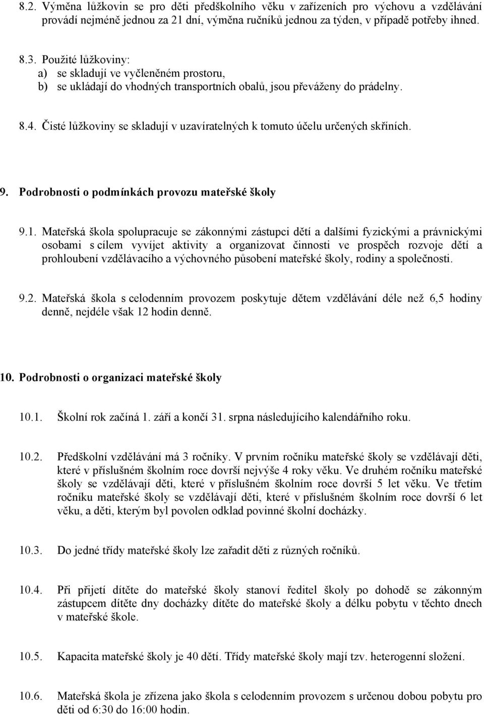 Čisté lůžkoviny se skladují v uzavíratelných k tomuto účelu určených skříních. 9. Podrobnosti o podmínkách provozu mateřské školy 9.1.