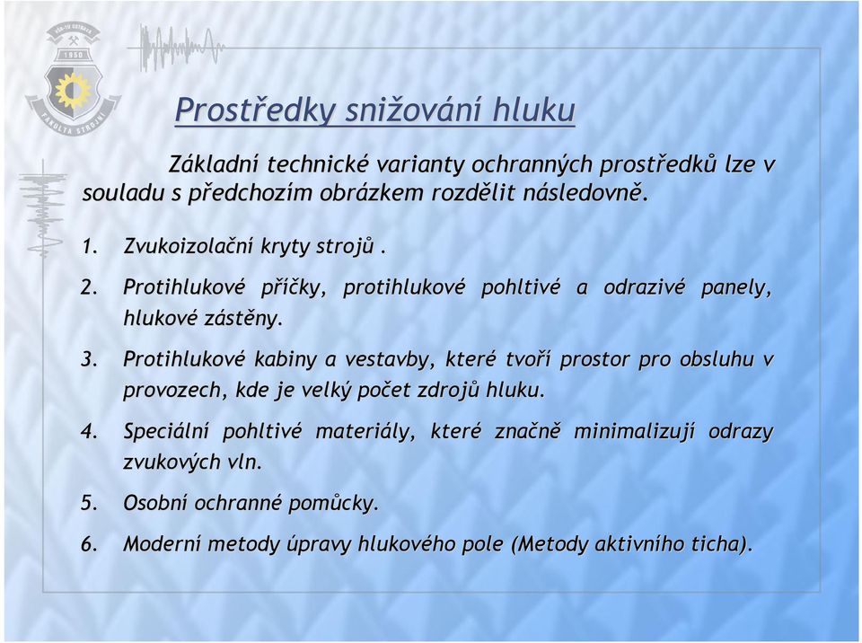 Protihlukové kabiny a vestavby, které tvoří prostor pro obsluhu v provozech, kde je velký počet zdrojů hluku. 4.