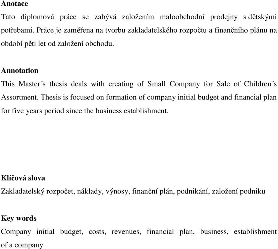 Annotation This Master s thesis deals with creating of Small Company for Sale of Children s Assortment.