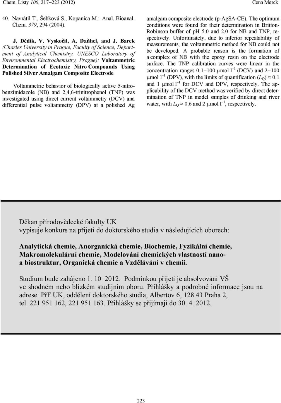 Compounds Using Polished Silver Amalgam Composite Electrode Voltammetric behavior of biologically active 5-nitrobenzimidazole (NB) and 2,4,6-trinitrophenol (TNP) was investigated using direct current