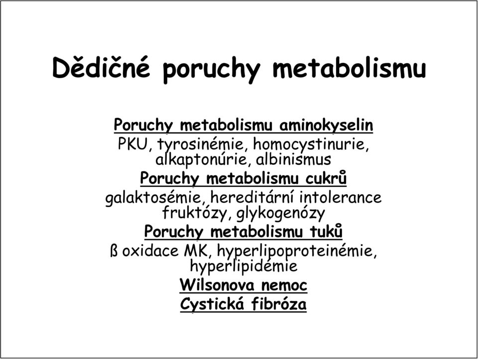 galaktosémie mie,, hereditárn rní intolerance fruktózy, glykogenózy Poruchy