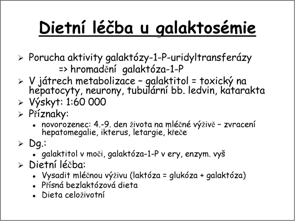 . ledvin, katarakta Výskyt: 1:60 000 Příznaky: novorozenec: 4.-9.