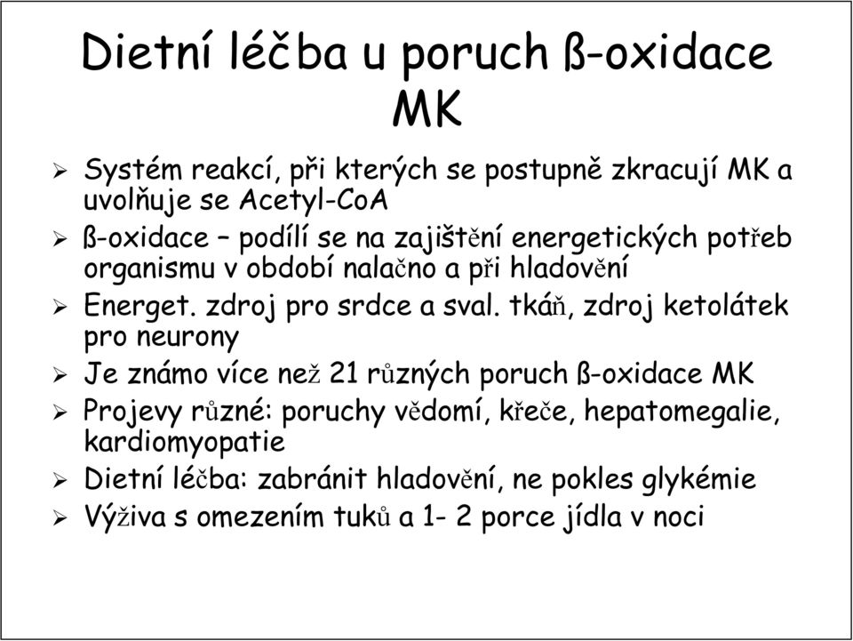 tkáň,, zdroj ketolátek tek pro neurony Je známo více v než 21 různých r poruch ß-oxidace MK Projevy různr zné: : poruchy vědomv domí,,