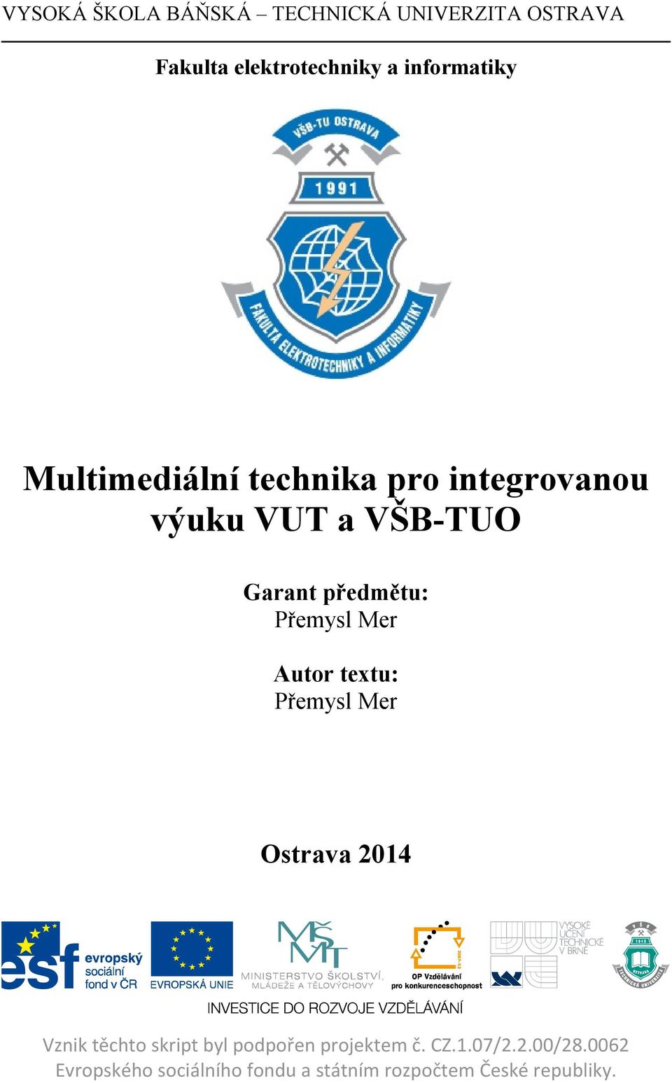 Mer Autor textu: Přemysl Mer Ostrava 2014 Vznik těchto skript byl podpořen projektem č.