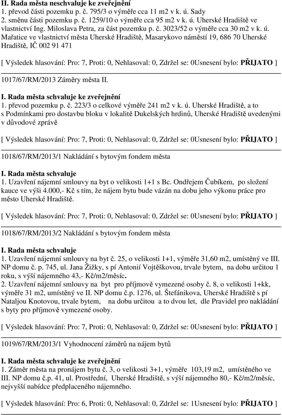 Mařatice ve vlastnictví města Uherské Hradiště, Masarykovo náměstí 19, 686 70 Uherské Hradiště, IČ 002 91 471 1017/67/RM/2013 Záměry města II. ke zveřejnění 1. převod pozemku p. č.