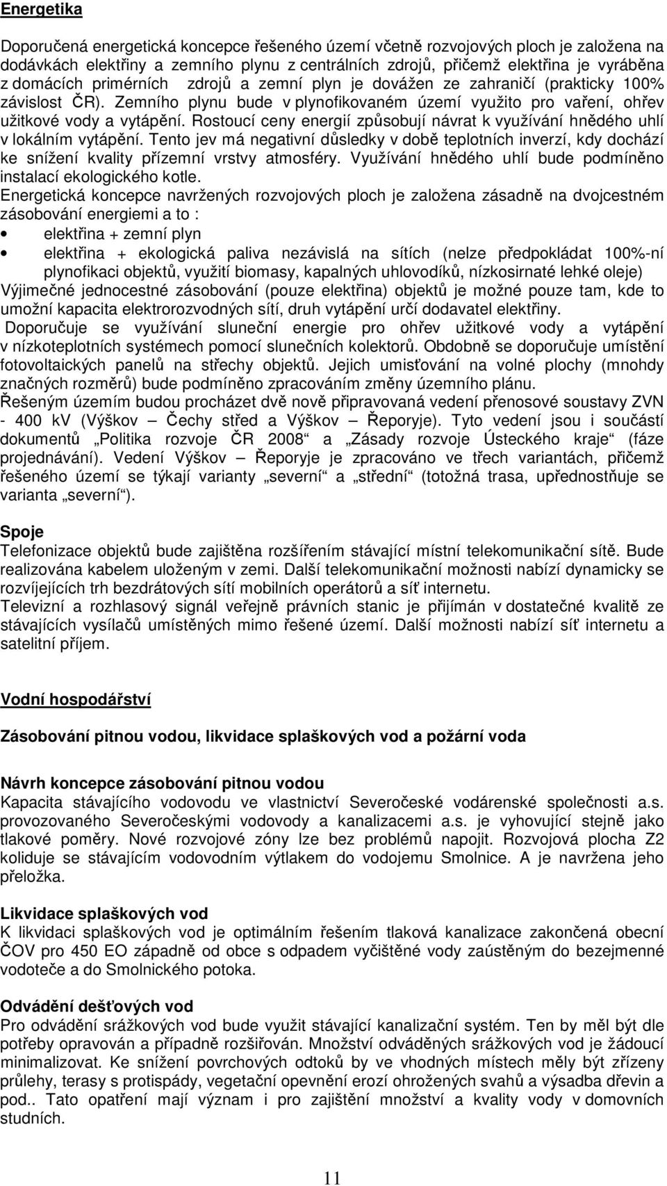 Rostoucí ceny energií způsobují návrat k využívání hnědého uhlí v lokálním vytápění.